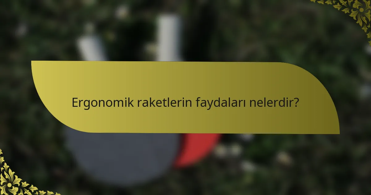 Ergonomik raketlerin faydaları nelerdir?