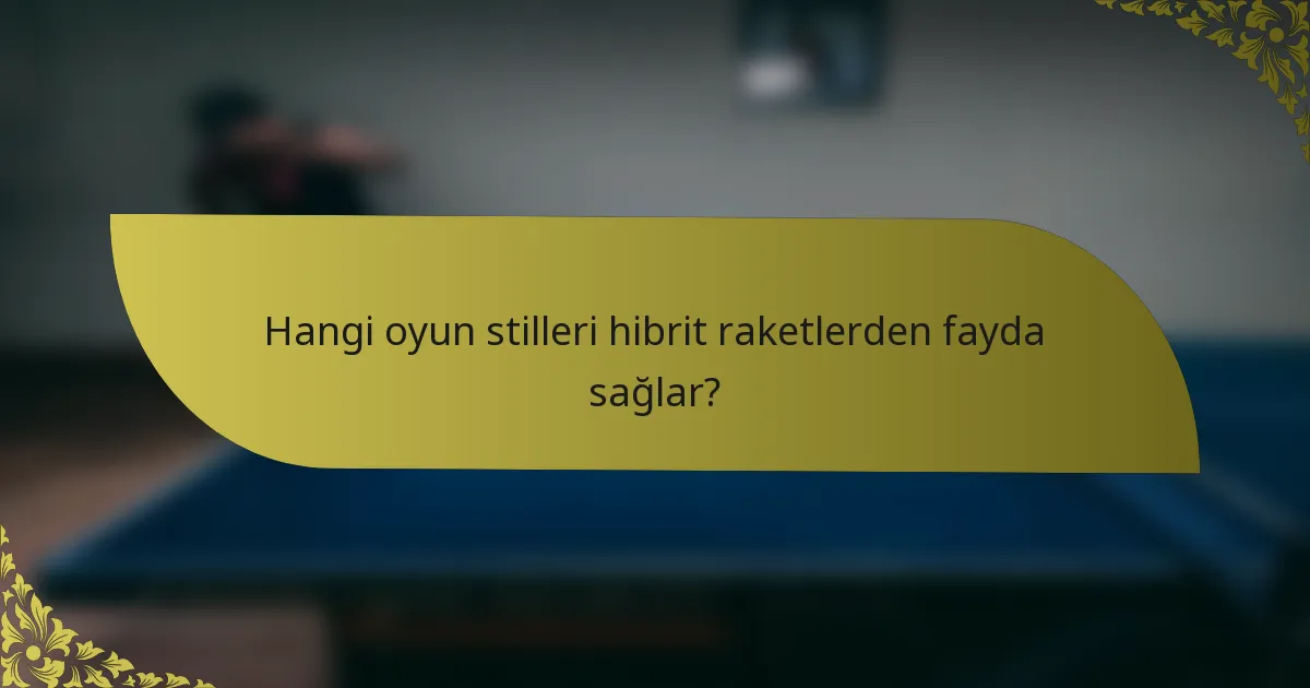 Hangi oyun stilleri hibrit raketlerden fayda sağlar?