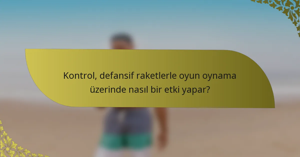 Kontrol, defansif raketlerle oyun oynama üzerinde nasıl bir etki yapar?