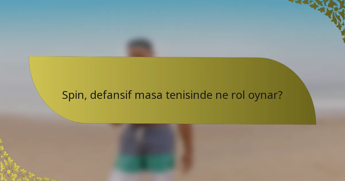 Spin, defansif masa tenisinde ne rol oynar?